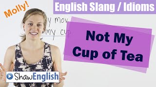 English Slang  Idioms Not My Cup Of Tea [upl. by Birgit137]