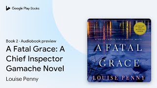 A Fatal Grace A Chief Inspector Gamache Novel by Louise Penny · Audiobook preview [upl. by Kovar]