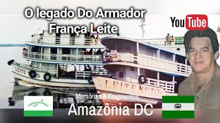 A HISTÓRIA E O LEGADO DO ARMADOR FRANÇA LEITE UM DOS ÍCONES DA NAVEGAÇÃO DE ANORIAM  PARTE 1 [upl. by Orella]