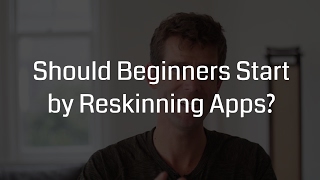 Should Beginners Start By Reskinning Apps [upl. by Enyala]