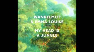 Wankelmut feat Emma Louise  My Head is a Jungle [upl. by Fornof]