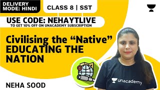 Civilising the “Native” Educating the Nation  Class 8 History Chapter 8  Neha Sood  Unacademy [upl. by Haym308]