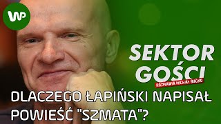 Tomasz Łapiński o powieści quotSzmataquot polskiej piłce i kadrze Brzęczka  Sektor Gości 105 cały [upl. by Lejna]