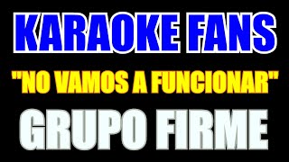 No Vamos A Funcionar  Karaoke  Grupo Firme [upl. by Valenba]