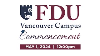 2024 FDU Vancouver Commencement 🎓 Ceremony 1 May 1st  1200pm [upl. by Pettifer542]