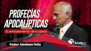 Abraham Peña  Profecias Apocalípticas  El Arrebatamiento de la Iglesia [upl. by Omissam]