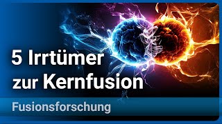 5 Irrtümer zur Kernfusion • Fusionsforschung 2023  Hartmut Zohm [upl. by Baugh312]