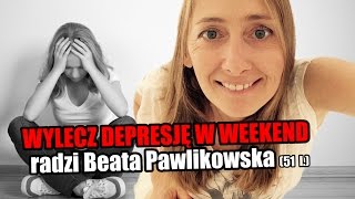 Wylecz depresję w weekend z Beata Pawlikowską [upl. by Nawj]