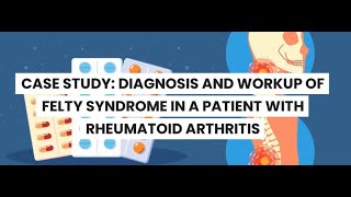 Diagnostic Evaluation of Felty Syndrome A Case Study of Rheumatoid arthitis [upl. by Nwavahs]