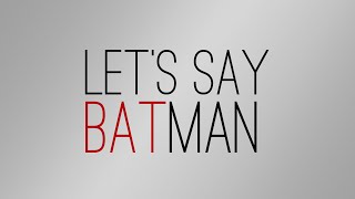 Lets Say quotBatmanquot [upl. by Amara]