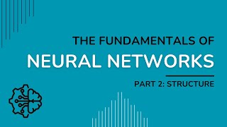 Fundamentals of Neural Networks  Part 2 Structure [upl. by Ojillib]