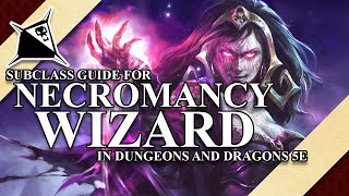 Necromancy Wizard Subclass Guide for Dungeons and Dragons 5e [upl. by Dulcia464]