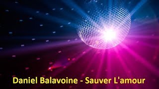 Daniel Balavoine  Sauver Lamour Lyrics [upl. by Anaik]