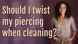 Should I twist my piercing when cleaning [upl. by Elisa]