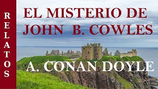 EL MISTERIO DE JOHN BARRINGTON COWLES  Relato de MISTERIO de ARTHUR CONAN DOYLE  AUDIOLIBRO [upl. by Yniatirb]