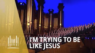 Im Trying to Be Like Jesus 2013  The Tabernacle Choir [upl. by Rhetta]