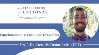 Conferência de abertura  Funcionalismo e Ensino de Gramática Prof Dennis Castanheira [upl. by Hands]