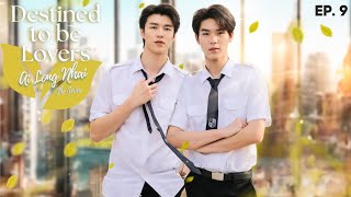 Destined to be Lovers  Episode 9  Ai long Nhai The Series ENG SUB [upl. by Kassab]