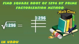 Find Square Root by Prime Factorization Method in Urdu Square Root of 1296 √1296 [upl. by Ehcrop]