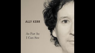 Ally Kerr  As Far As I Can See audio [upl. by Newo]