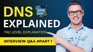 DNS Interview Question and Answers  TAC Level DNS Explained [upl. by Lenno539]