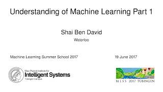 Understanding of Machine Learning Part 1  Shai Ben David  MLSS 2017 [upl. by Lapides]