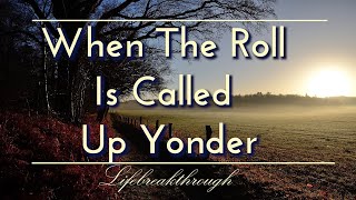 When The Roll Is Called Up Yonder Hymns Of Faith Country Gospel Music of Lifebreakthrough [upl. by Valerye]