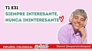 T1 E31 Siempre interesante nunca ininteresante [upl. by Cullin]