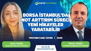 Borsa İstanbulda Not Arttırım Süreci Yeni Hikayeler Yaratabilir  İsmail Güner Yorumluyor [upl. by Savell]