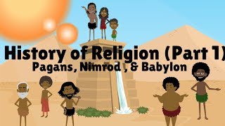 HISTORY OF RELIGION Part 1 PAGANS NIMROD amp BABYLON [upl. by Cence798]