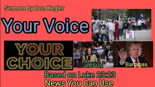 quot Your Voice Your Choice quot Luke 2323 Don Kegler [upl. by Notyarb]