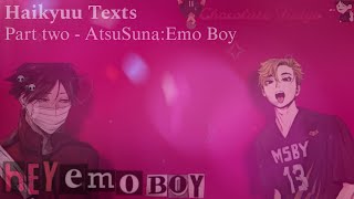 Emo BoyHaikyuu TextsPart Two AtsuSuna [upl. by Aed]