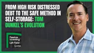 From High Risk Distressed Debt to the SAFE Method in SelfStorage Tom Dunkel’s Evolution [upl. by Anselma838]