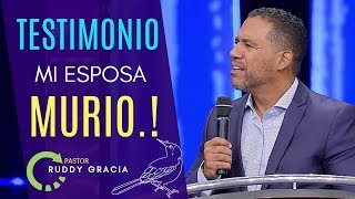 Pastor Ruddy Gracia  TESTIMONIO FUERTE MURIÓ MI ESPOSA  Pastor Ruddy Gracia 2018 [upl. by Nuncia]