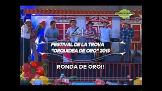 🌺FINAL FINAL RONDA DE ORO  FESTIVAL DE LA TROVA quotORQUIDEA DE OROquot 2015 🤠 [upl. by Kiehl]