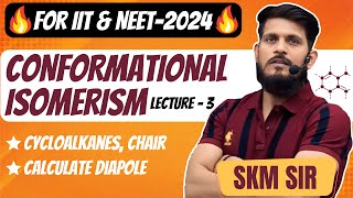 Conformational Isomerism  Lec  03  SKM Sir  Organic Chemistry  JEE Mains amp Advanced [upl. by Evannia]