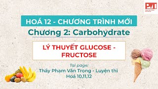 HÓA 12CHƯƠNG 2BUỔI 1 LÝ THUYẾT GLUCOSE FRUCTOSE [upl. by Cerelly460]