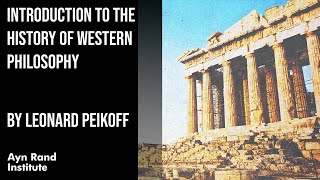 Introduction to the History of Western Philosophy by Leonard Peikoff part 1 of 50 [upl. by Irmina]