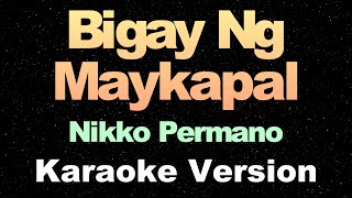 Bigay Ng Maykapal  Nikko Permano OPM Karaoke Version [upl. by Griggs]