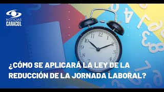 Llega la reducción de la jornada laboral en Colombia ¿Cómo se aplicará la ley [upl. by Ajay3]