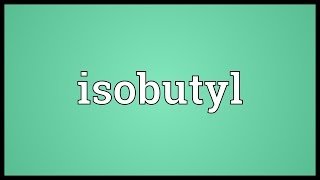 Isobutyl Meaning [upl. by Meyer]