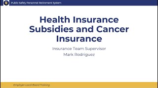 HealthCancer Insurance amp Subsidy  PSPRS 2024 EmployerLocal board Workshop [upl. by Ackler]