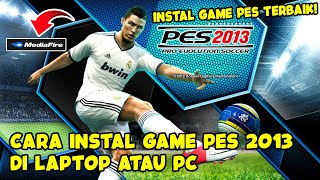 GAME PES TERBAIK  CARA INSTALL PES 2013 DI LAPTOP ATAU PC LENGKAP [upl. by Kcirtapnaes]