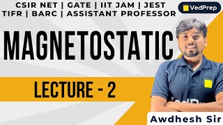 Magnetostatics Physics  CSIR NET  GATE IIT JAM JEST TIFR BARC Lec2 VedPrep Physics Academy [upl. by Mano]