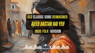 quotAjeeb Dastan Hai Yeh  INDIE FOLK Vibes 🌾🎶 Classic Reimaginedquot MrTimeMix [upl. by Natie263]