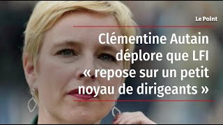 Clémentine Autain déplore que LFI « repose sur un petit noyau de dirigeants » [upl. by Llednik743]