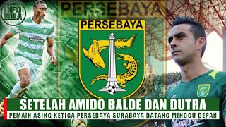 Setelah Amido Balde dan Otavio Dutra Pemain Asing Ketiga Persebaya Surabaya Datang Minggu Depan [upl. by Byrdie980]