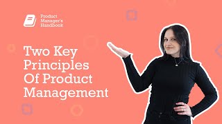 Two Key Principles Of Product Management  Product Managers Handbook Series [upl. by Haff]