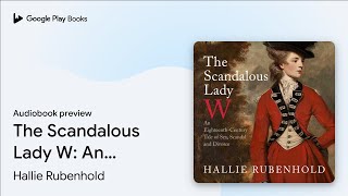 The Scandalous Lady W An EighteenthCentury… by Hallie Rubenhold · Audiobook preview [upl. by Forkey]