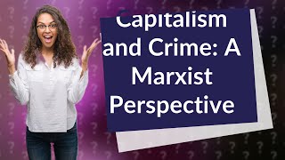 How Does Marxist Theory Explain Crime and Deviance in Capitalist Societies [upl. by Collis]